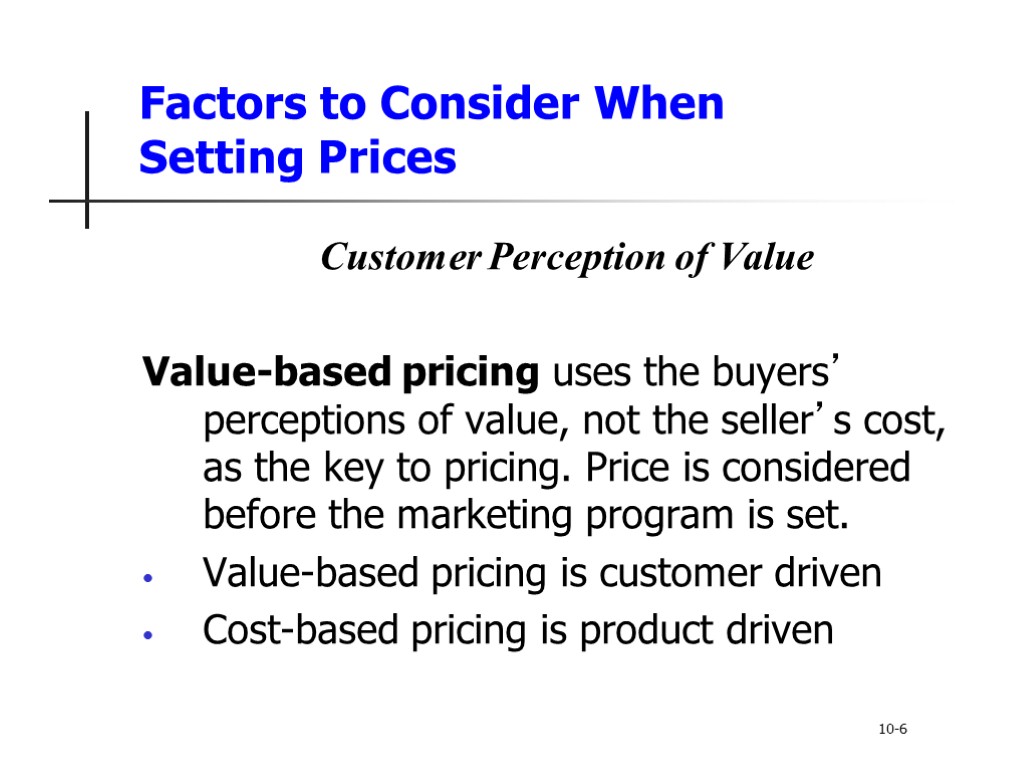 Factors to Consider When Setting Prices Customer Perception of Value Value-based pricing uses the